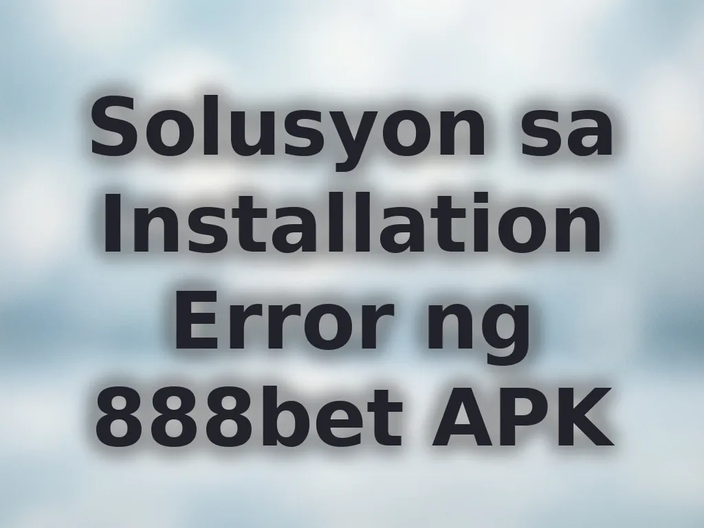 Solusyon sa Installation Error ng 888bet APK