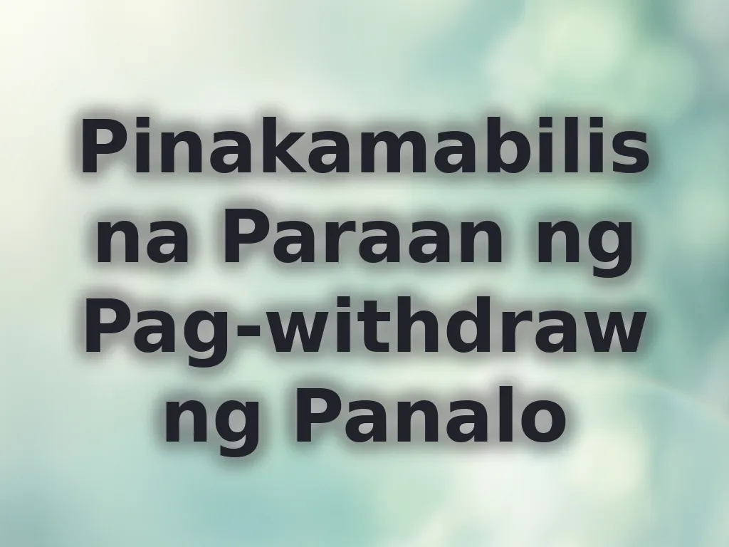 Pinakamabilis na Paraan ng Pag-withdraw ng Panalo