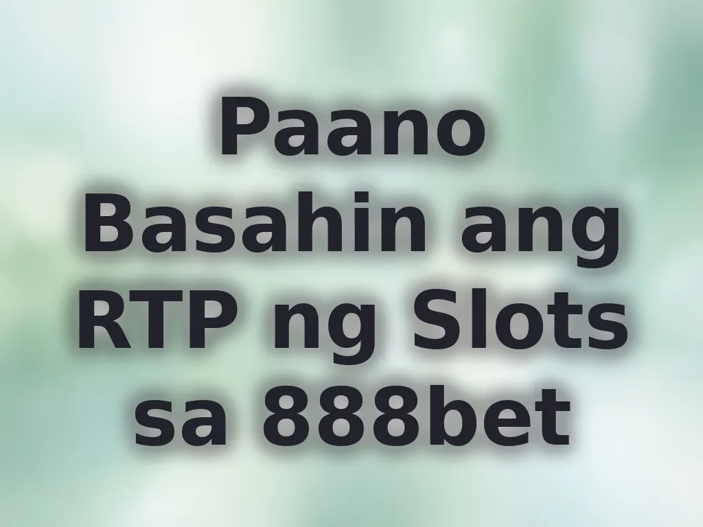 Paano Basahin ang RTP ng Slots sa 888bet