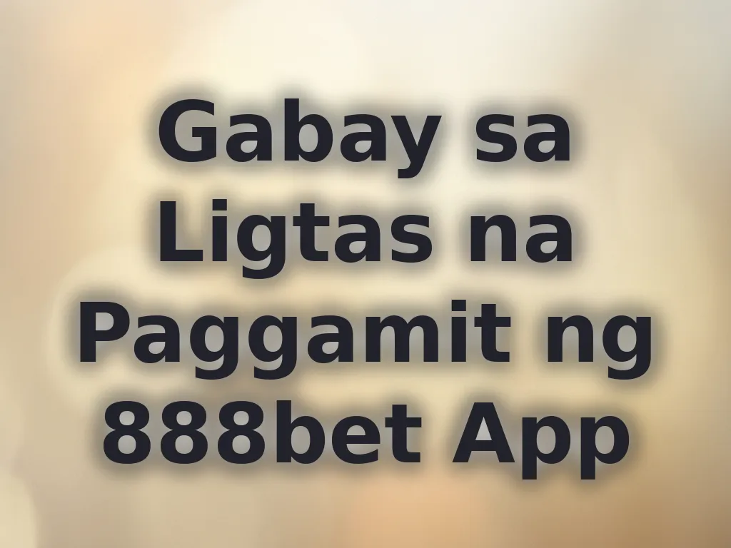 Gabay sa Ligtas na Paggamit ng 888bet App